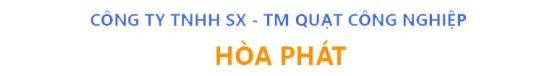 CÔNG TY TNHH SX & TM QUẠT CÔNG NGHIỆP HOÀ PHÁT